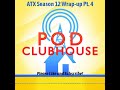Pod Clubhouse - ATX Season 12 Wrap-up Pt. 4