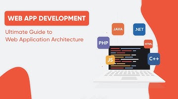 Web App Development - Ultimate Guide to Web Application Architecture 2023