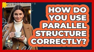 How Do You Use Parallel Structure Correctly?