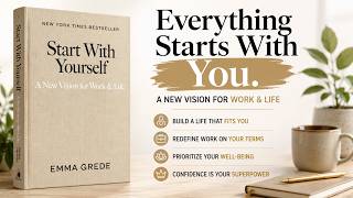 Start With Yourself ! A New Vision for Work & Life : Summary ! Book by Emma Grede