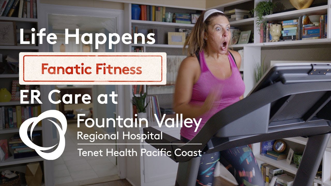 Life Happens (Fanatic Fitness) ER Care at Fountain Valley Regional