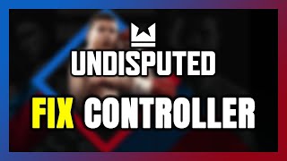 How to FIX Undisputed Controller/Gamepad Not Working on PC