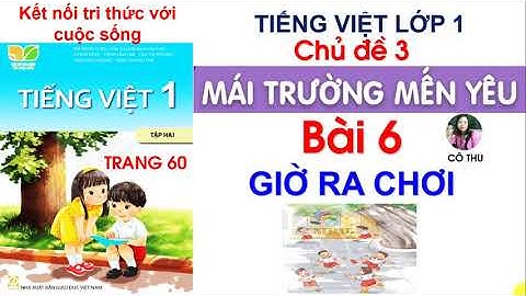 Tiếng Việt lớp 1 Kết nối tri thức| Bài 6 Giờ ra chơi | Chủ đề 3 Mái ấm gia đình| Trang 62 | Cô Thu