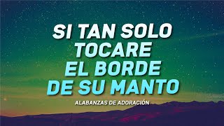 El Borde De Su Manto - Adoración Profunda Al Espíritu Santo - Adoraciones Mix 2024