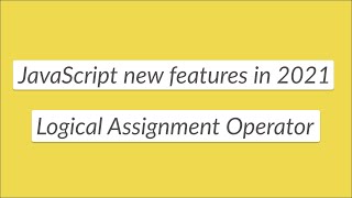 JavaScript new feature - Logical Assignment Operator