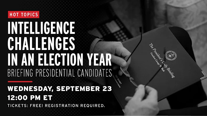 Hot Topics: Intelligence Challenges in an Election Year