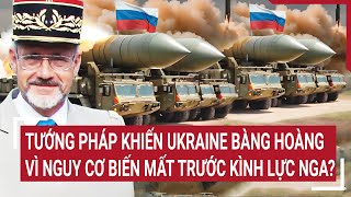 Tin quốc tế: Tướng Pháp khiến Ukraine bàng hoàng vì nguy cơ 'biến mất' trước kình lực Nga?