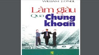 LÀM GIÀU QUA CHỨNG KHOÁN  - WILLIAM J. O&#39;NEIL - PHẦN 4