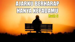 AJARKU BERHARAP HANYA KEPADAMU. Ruth S