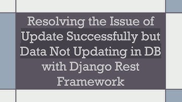 Resolving the Issue of Update Successfully but Data Not Updating in DB with Django Rest Framework