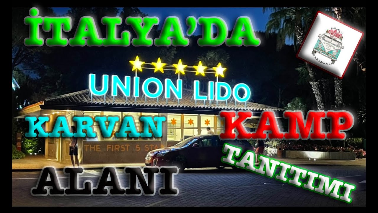 Union Lido Camping Platz Karavan kamp yerleri tanıtıyoruz İTALYA dayız.