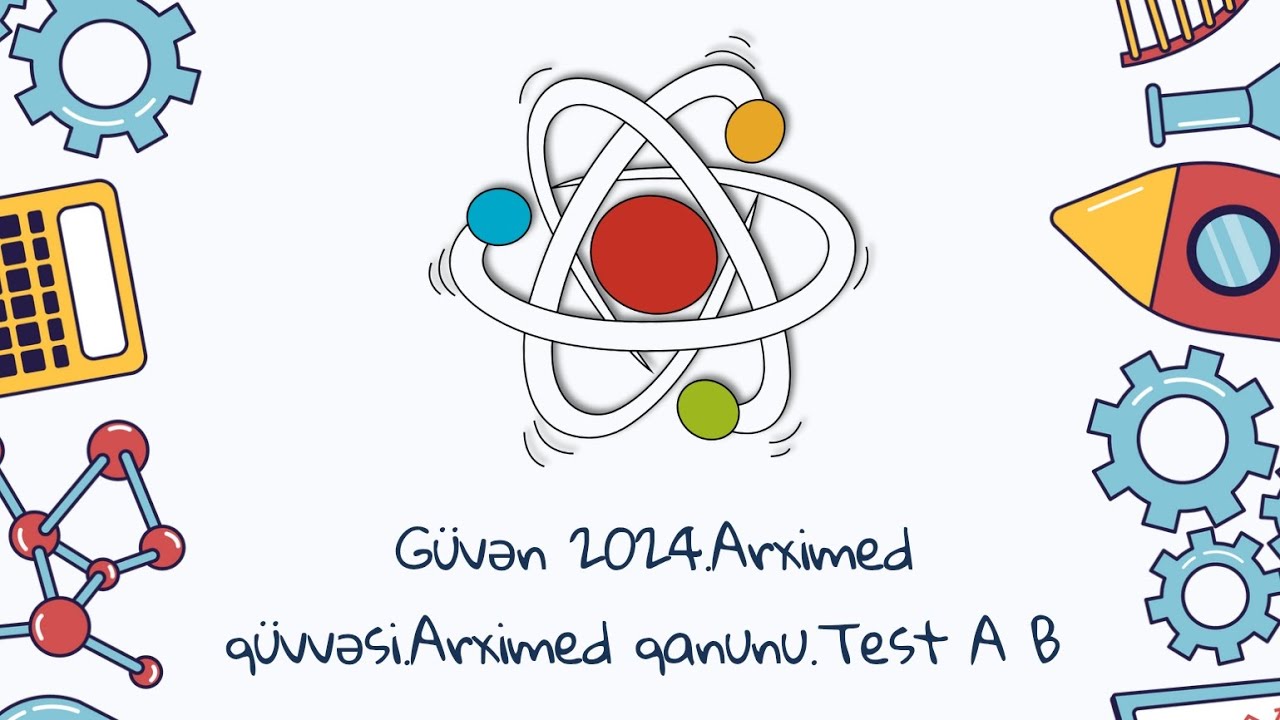 Güvən 2024.Arximed qüvvəsi.Arximed qanunu.Test A B