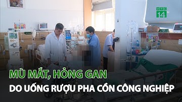 Người đàn ông bị mù mắt, hỏng gan do uống rượu pha cồn công nghiệp | VTC14