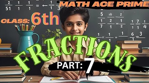 Class 6 Maths Fractions | Chapter 5 | Part 7 | Math Ace Prime