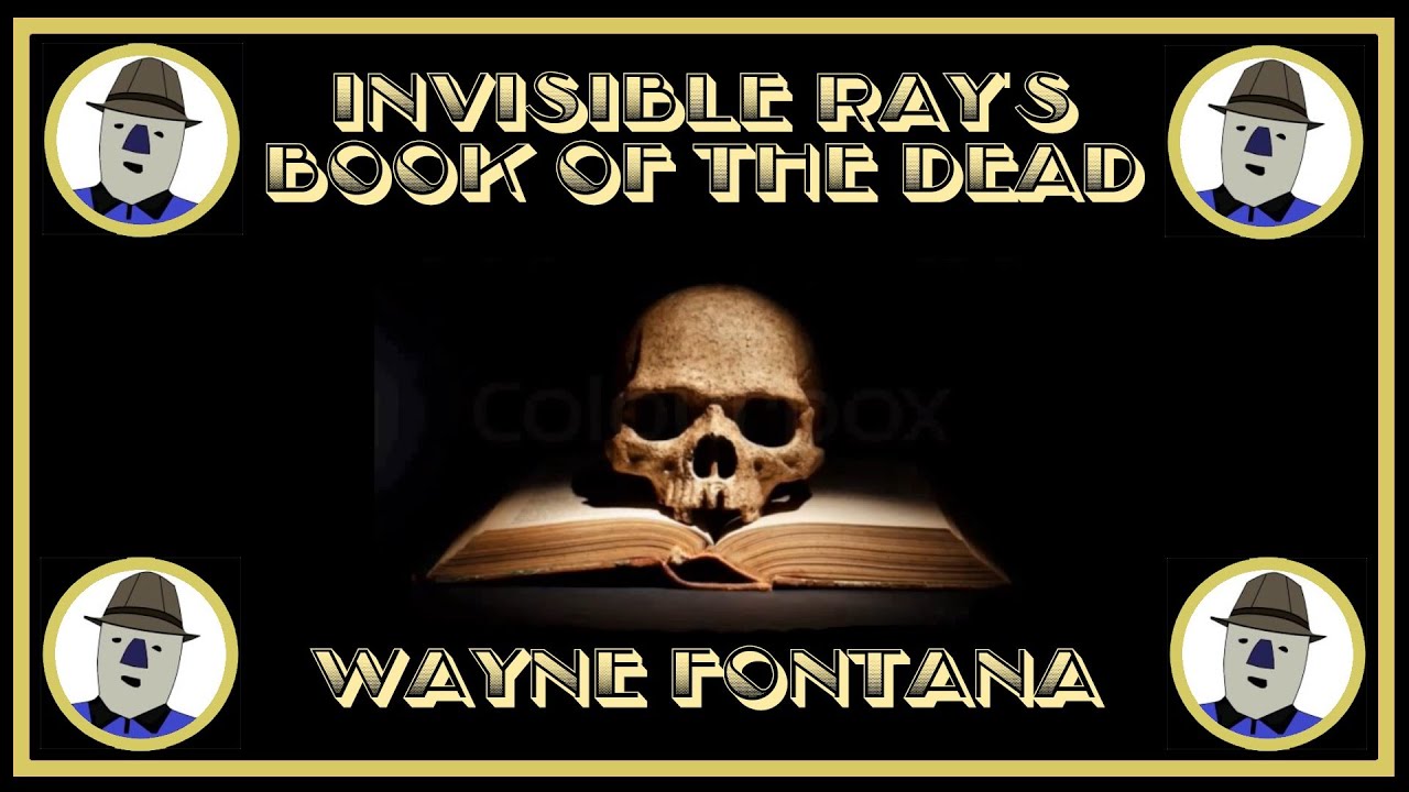Invisible Ray's BOOK OF THE DEAD - (ft. WAYNE FONTANA) 📖☠️🎸 - YouTube