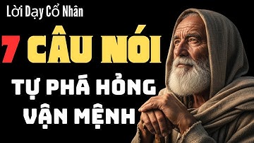 Bạn sẽ bất ngờ với 7 câu nói gây họa này! Cổ Nhân dặn đừng bao giờ thốt ra, Khiến Bạn gặp rắc rối...