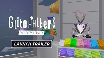 Glitchhikers: The Spaces Between Launch Trailer