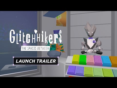 Glitchhikers: The Spaces Between Launch Trailer