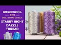 Introducing Starry Night Dazzle ™ Thread