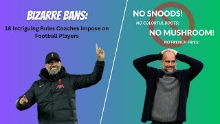 Bizarre Bans: 18 Intriguing Rules Coaches Impose on Football Players