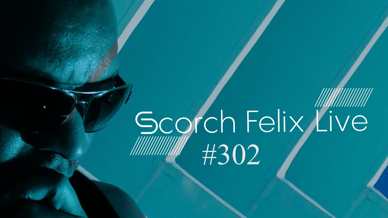 Scorch Felix Live #302