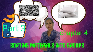 science class 6 chapter 4 Sorting materials into groups part 3