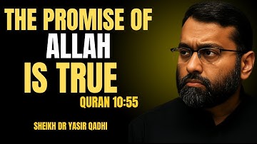 THE PROMISE ALLAH IS TRUE QURAN 10:55 THE MOST POWERFUL SPEECH OF BY DR.YASIR QADHI...