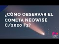 Claves para observar desde casa el COMETA del que todo el mundo habla: NEOWISE C2020/F3