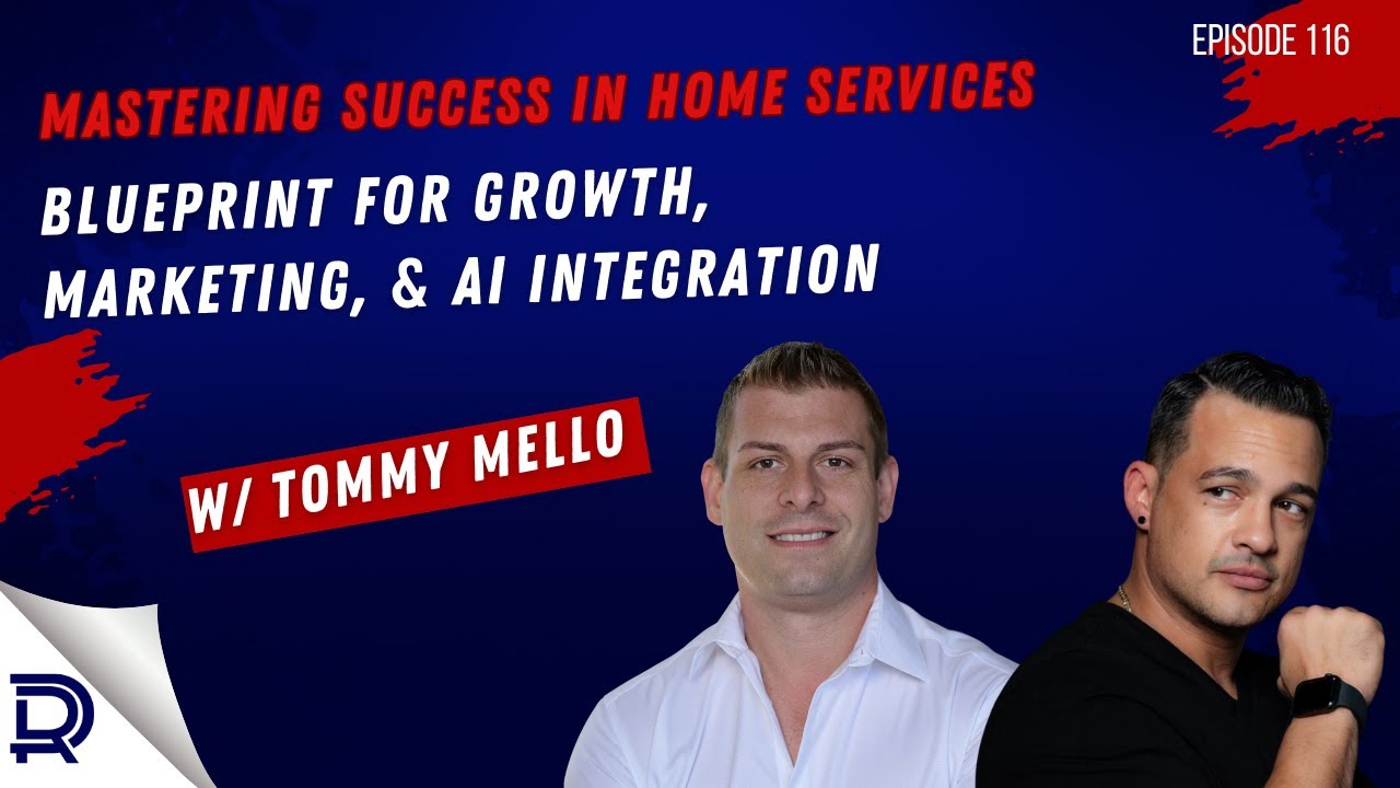 Mastering Success in Home Services: Blueprint for Growth, Marketing, & AI Integration w/ Tommy Mello