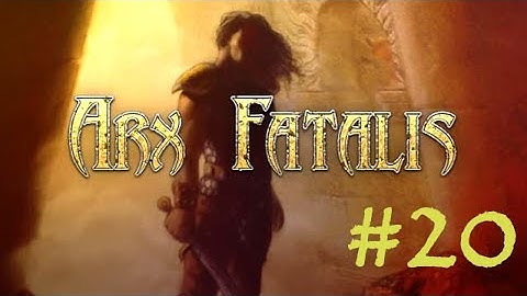 #20 Arx Fatalis Let