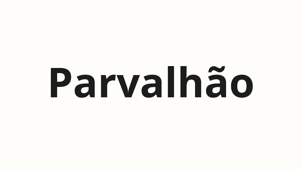 How to pronounce Parvalhão