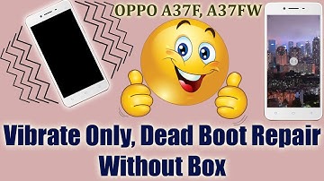 Oppo A37F, A37FW Vibrate Only | Dead Boot Recovery