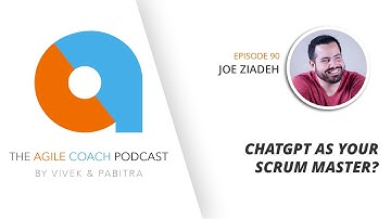 ChatGPT as Your Scrum Master? with Joe Ziadeh