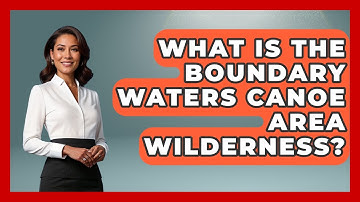 What Is The Boundary Waters Canoe Area Wilderness? - Exploring Campgrounds