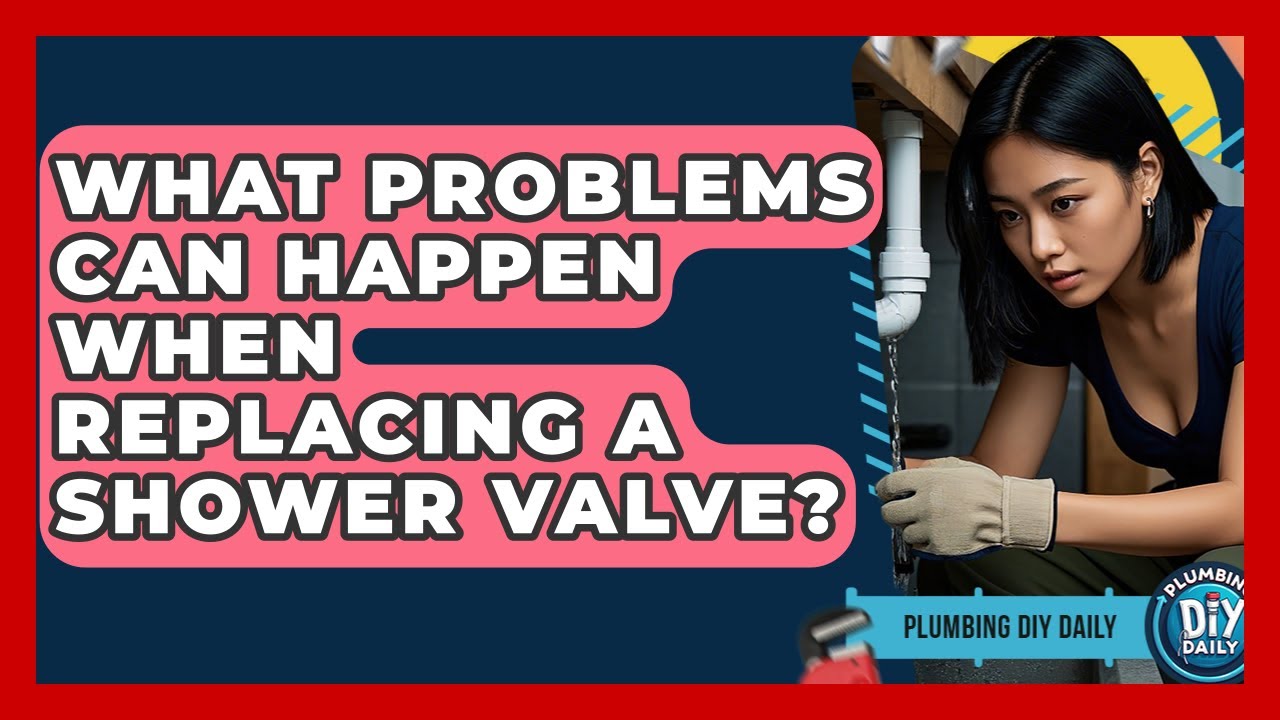 What Problems Can Happen When Replacing A Shower Valve? - Plumbing DIY Daily