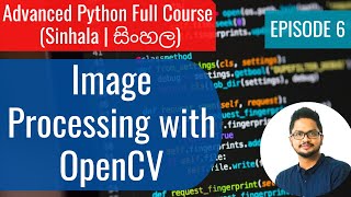 Advanced Python Ep6 - Image Processing with OpenCV (Sinhala | සිංහල)