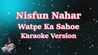 Watee Ka Sahoe - Nisfun Nahar | Sahur (Anis) Karaoke HD