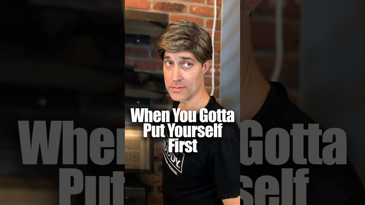 When You Gotta Put Yourself First