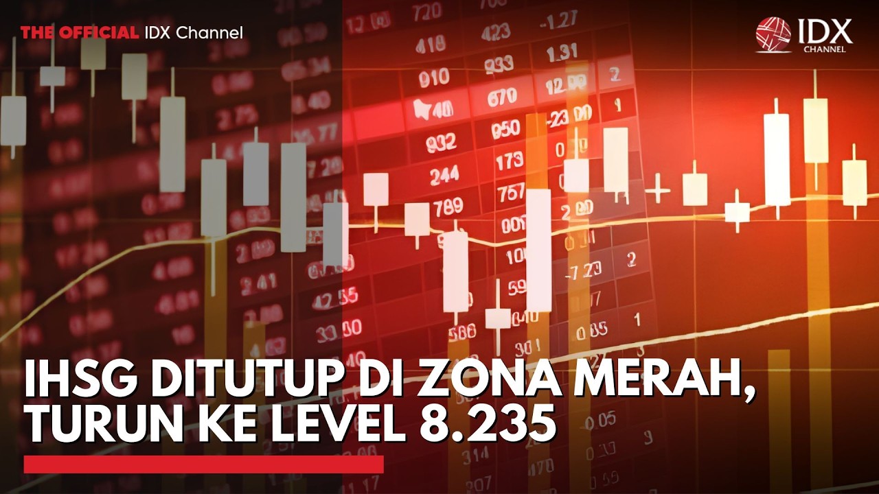 IHSG Ditutup di Zona Merah, Turun ke Level 8.235 | 2ND SESSION CLOSING