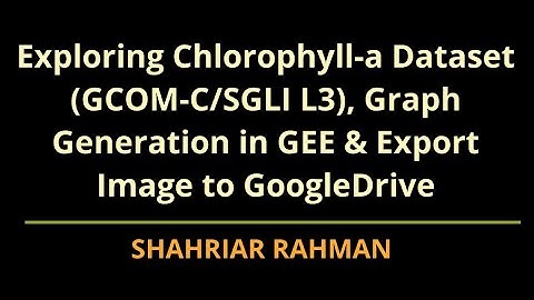 Chlorophyll-a Concentration Estimation on Google Earth Engine, and Export Images #GEE #Chlorophyll