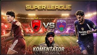 ⭕ LIVE KOMENTATOR BRI SUPER LEAGUE : PSM MAKASSAR VS PERSITA || PEKAN 3