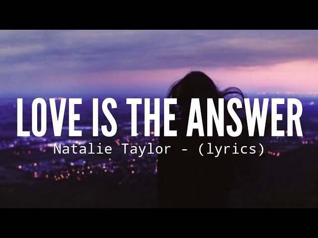 Love is the answer (Lyrics) - Natalie Taylor class=