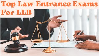 TOP LAW ENTRANCE EXAMS FOR 5 YEAR & 3 YEAR LLB PROGRAMS