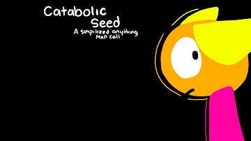 Catabolic Seed//CLOSED simplified anything MAP call//READ DESC// 19/30 DONE