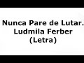 Ludmila Ferber -  Nunca Pare de Lutar (Letra)