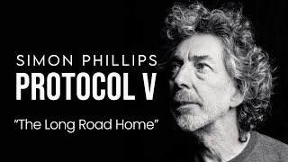 SIMON PHILLIPS & PROTOCOL V -- "The Long Road Home"