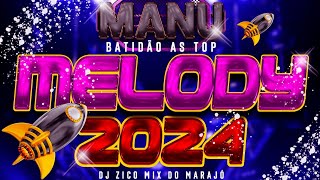 SET MELODY MANU BATIDÃO AS TOP 2024 DJ ZICO MIX DO MARAJÓ