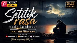 SETITIK RASA MASIH KU SIMPAN - M.A.T feat Raun Sound | Slow Rock Malaysia 2026 Paling Menyentuh Hati
