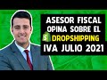 Asesor Fiscal opina sobre el DROPSHIPPING | IVA JULIO 2021