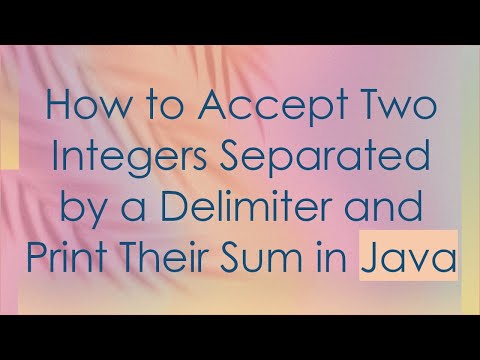 How to Accept Two Integers Separated by a Delimiter and Print Their Sum in Java